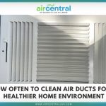 how often to clean air ducts